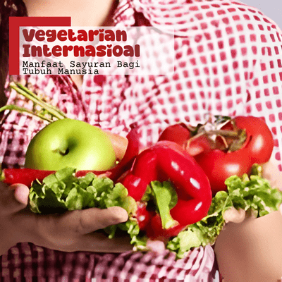 Vegetarian Internasional - Manfaat Sayuran Bagi Tubuh Manusia